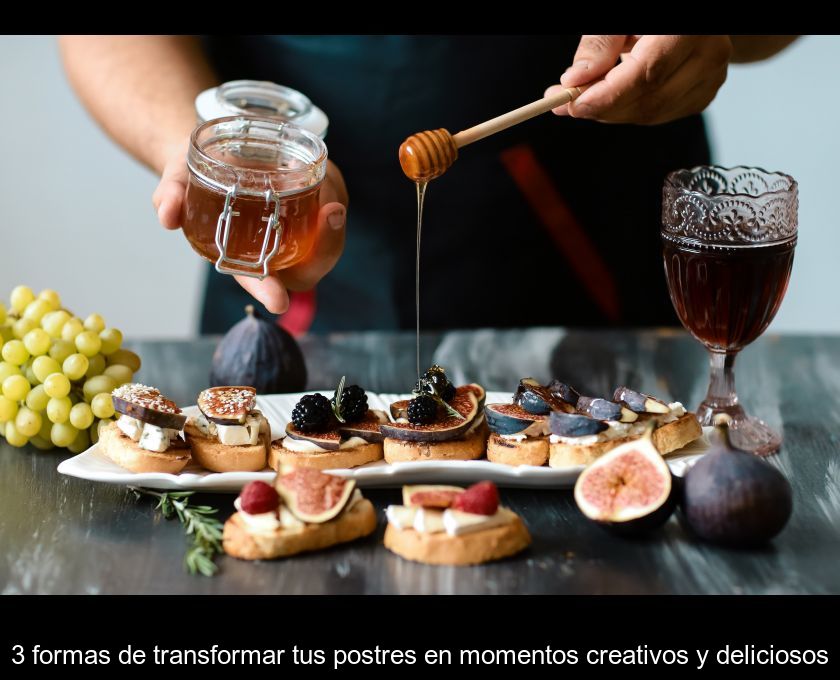 3 Formas De Transformar Tus Postres En Momentos Creativos Y Deliciosos