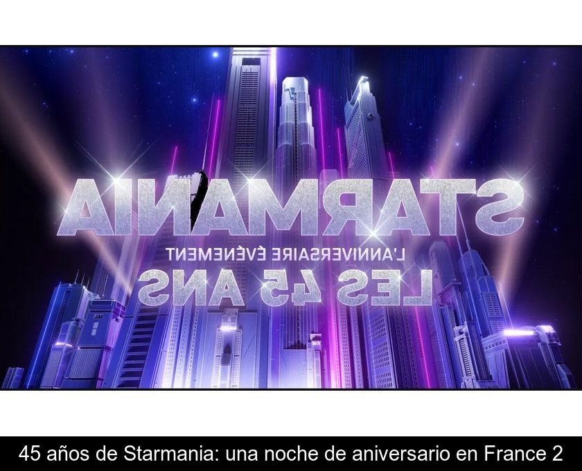 45 Años De Starmania: Una Noche De Aniversario En France 2