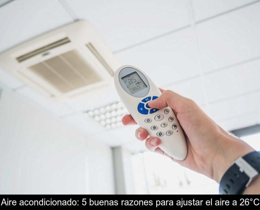 Aire Acondicionado: 5 Buenas Razones Para Ajustar El Aire A 26°c