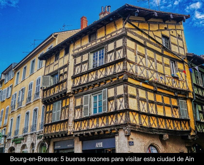 Bourg-en-bresse: 5 Buenas Razones Para Visitar Esta Ciudad De Ain