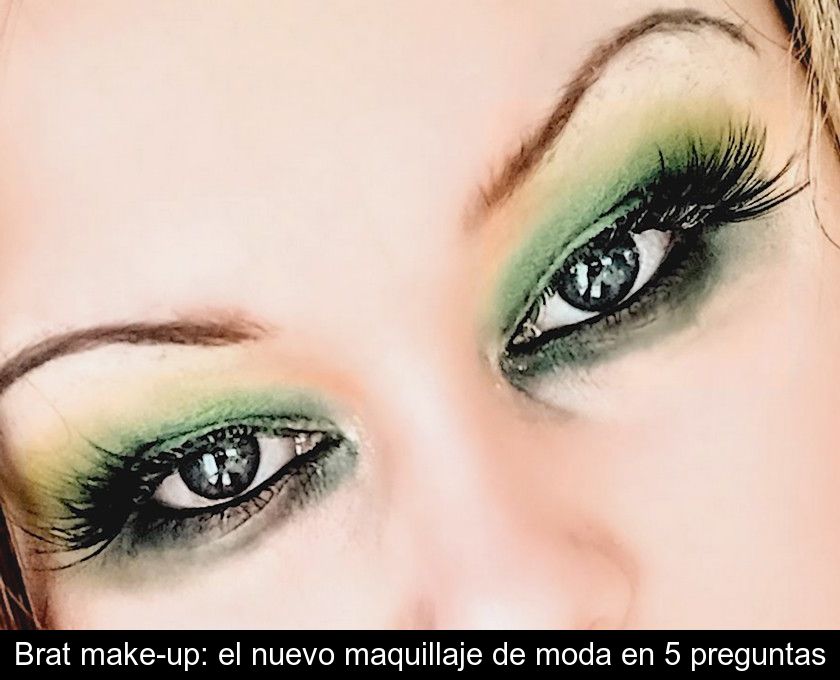 Brat Make-up: El Nuevo Maquillaje De Moda En 5 Preguntas