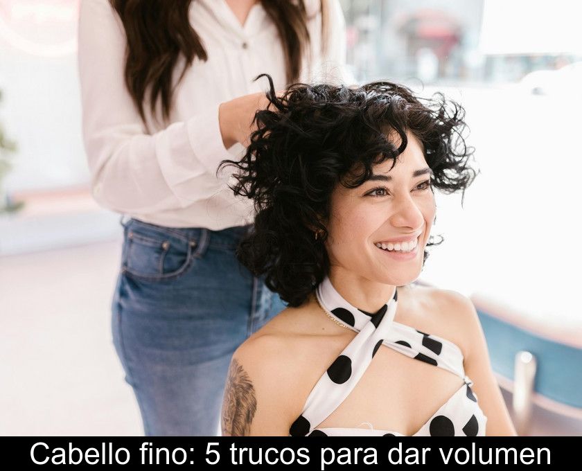 Cabello Fino: 5 Trucos Para Dar Volumen