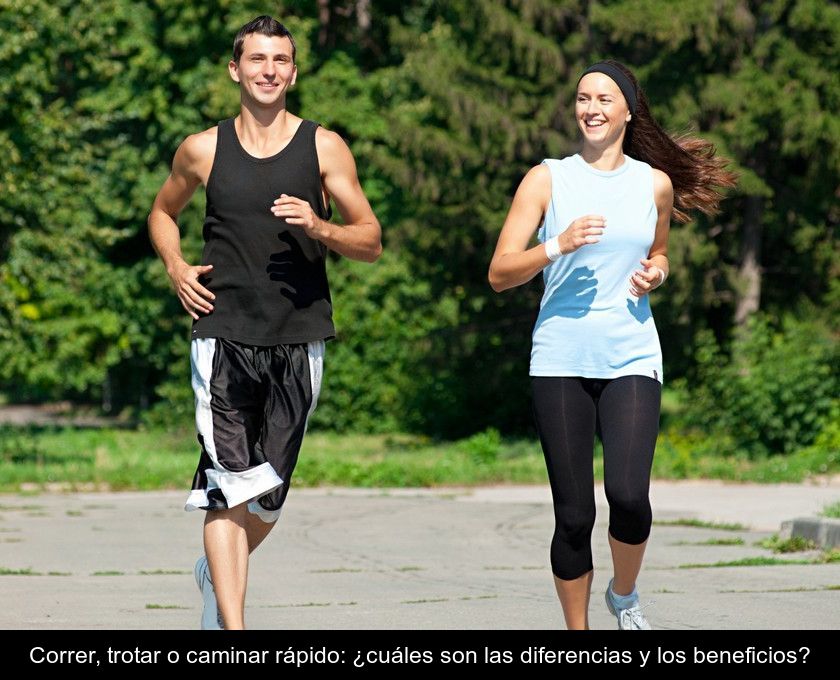 Correr, Trotar O Caminar Rápido: ¿cuáles Son Las Diferencias Y Los Beneficios?