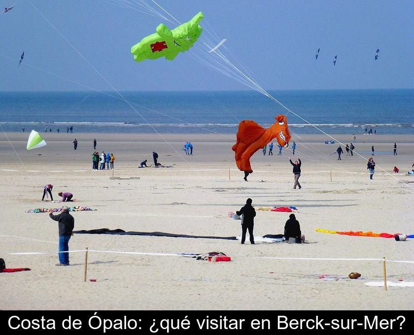 Costa De Ópalo: ¿qué Visitar En Berck-sur-mer?