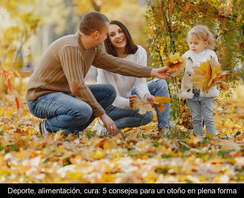 Deporte, Alimentación, Cura: 5 Consejos Para Un Otoño En Plena Forma