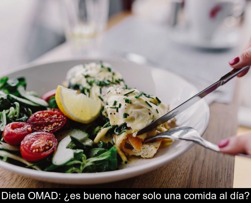 Dieta Omad: ¿es Bueno Hacer Solo Una Comida Al Día?