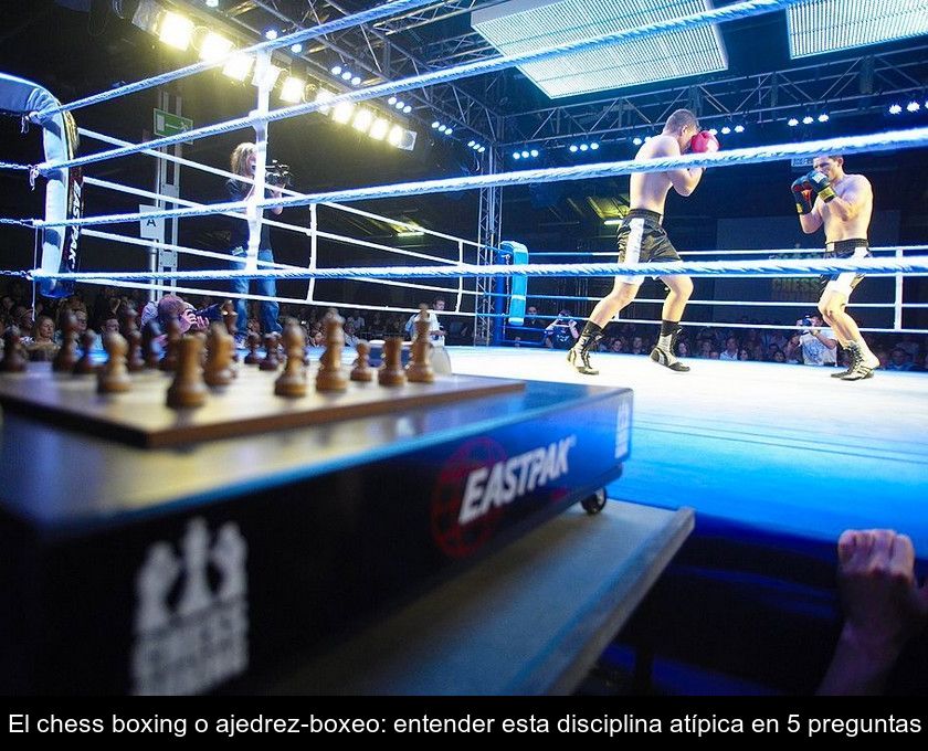 El Chess Boxing O Ajedrez-boxeo: Entender Esta Disciplina Atípica En 5 Preguntas