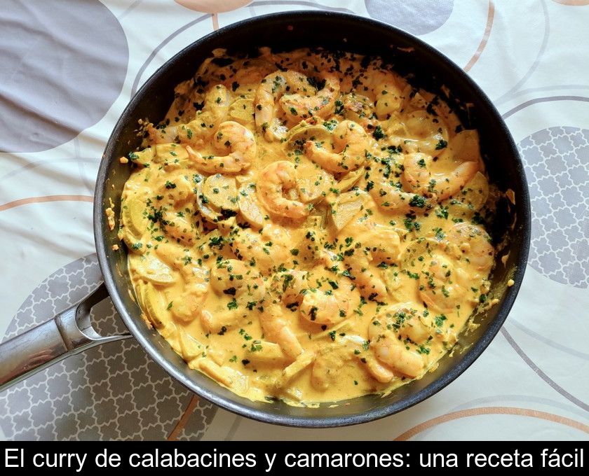 El Curry De Calabacines Y Camarones: Una Receta Fácil