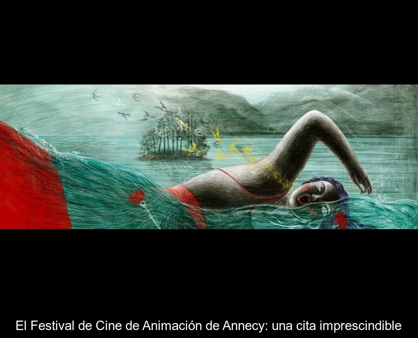 El Festival De Cine De Animación De Annecy: Una Cita Imprescindible
