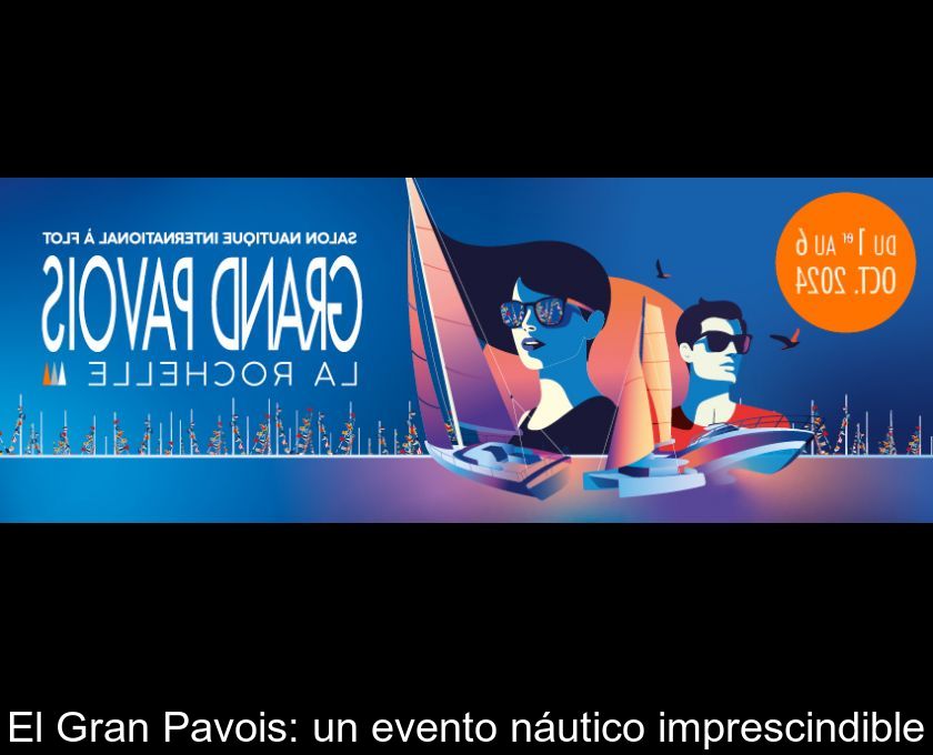 El Gran Pavois: Un Evento Náutico Imprescindible