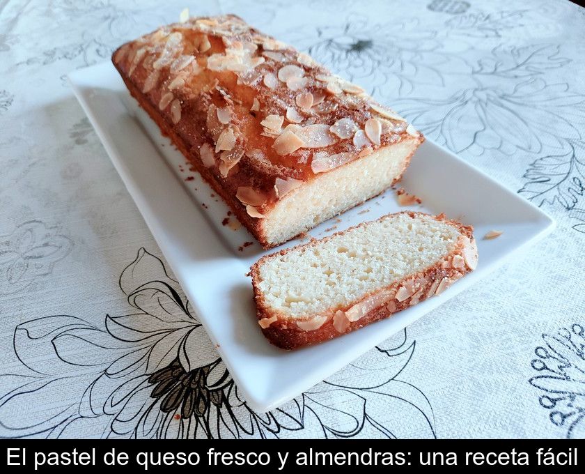 El Pastel De Queso Fresco Y Almendras: Una Receta Fácil