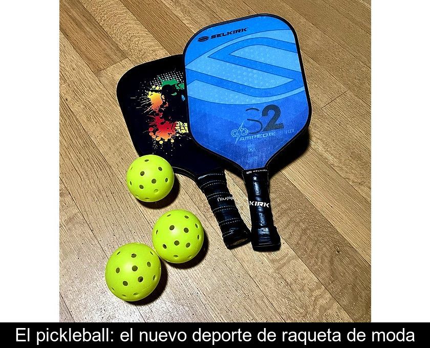 El Pickleball: El Nuevo Deporte De Raqueta De Moda