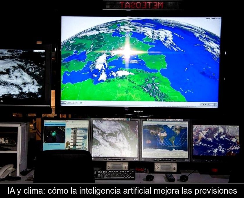 Ia Y Clima: Cómo La Inteligencia Artificial Mejora Las Previsiones