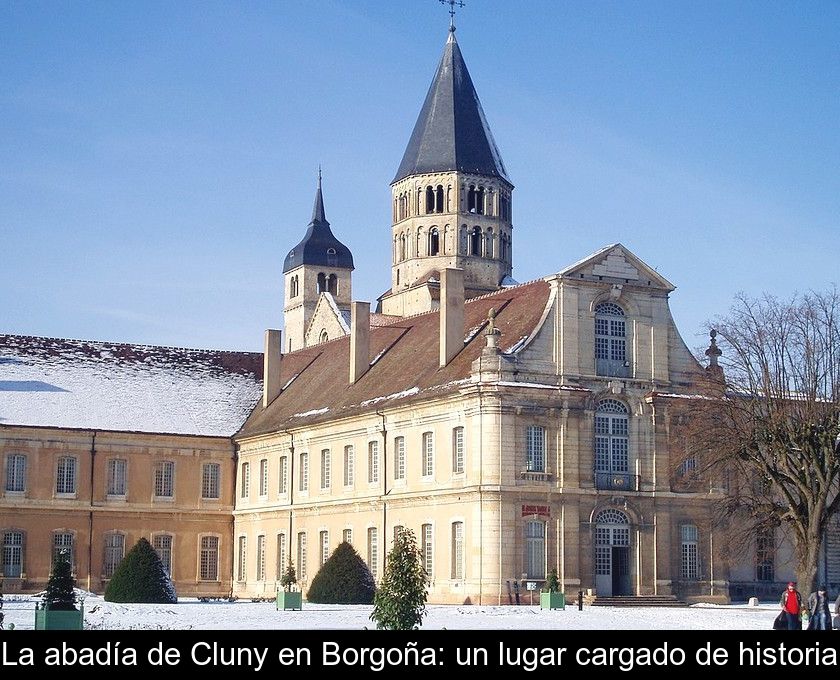 La Abadía De Cluny En Borgoña: Un Lugar Cargado De Historia