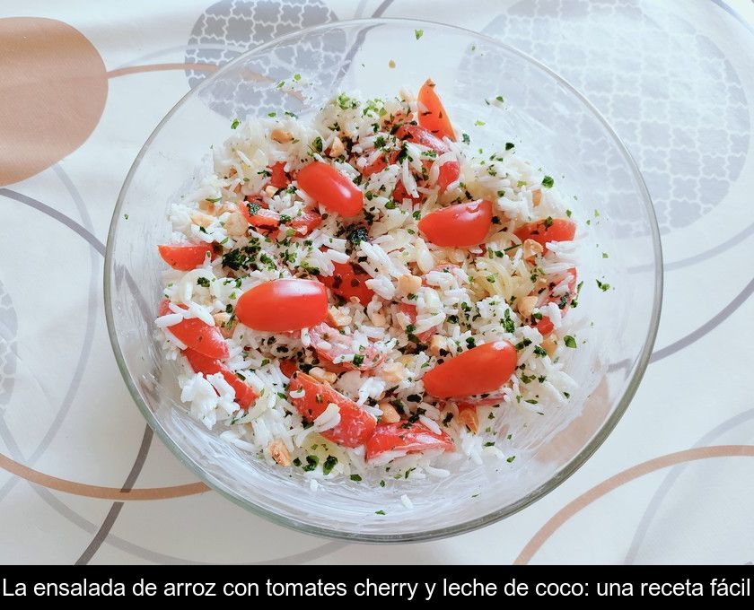 La Ensalada De Arroz Con Tomates Cherry Y Leche De Coco: Una Receta Fácil