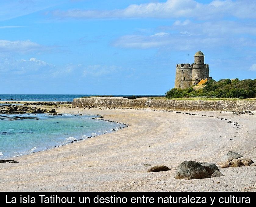 La Isla Tatihou: Un Destino Entre Naturaleza Y Cultura