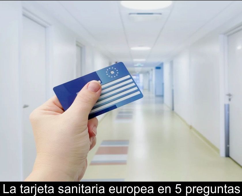 La Tarjeta Sanitaria Europea En 5 Preguntas