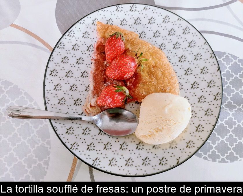 La Tortilla Soufflé De Fresas: Un Postre De Primavera