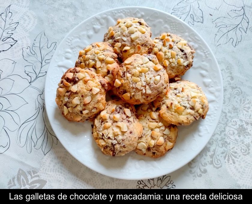 Las Galletas De Chocolate Y Macadamia: Una Receta Deliciosa