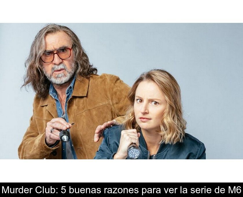 Murder Club: 5 Buenas Razones Para Ver La Serie De M6