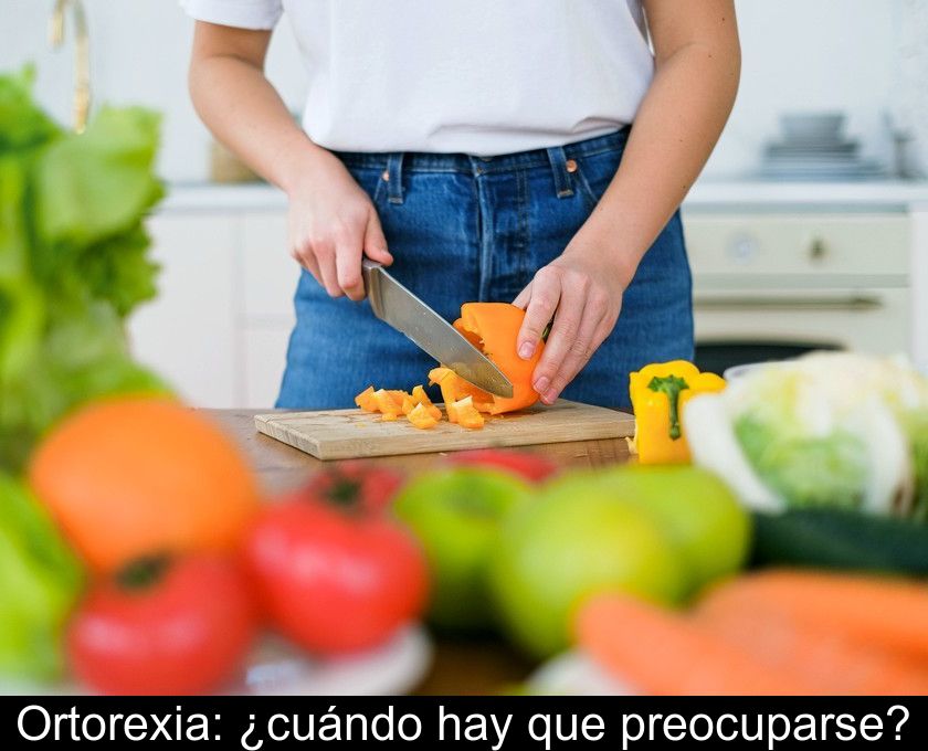 Ortorexia: ¿cuándo Hay Que Preocuparse?