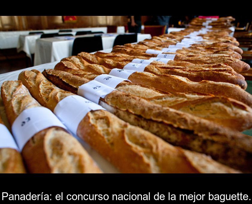 Panadería: El Concurso Nacional De La Mejor Baguette.