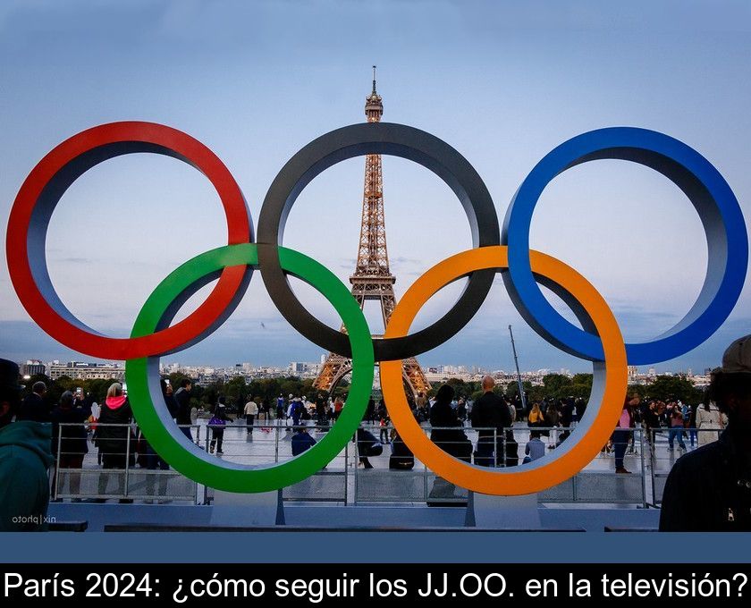 París 2024: ¿cómo Seguir Los Jj.oo. En La Televisión?