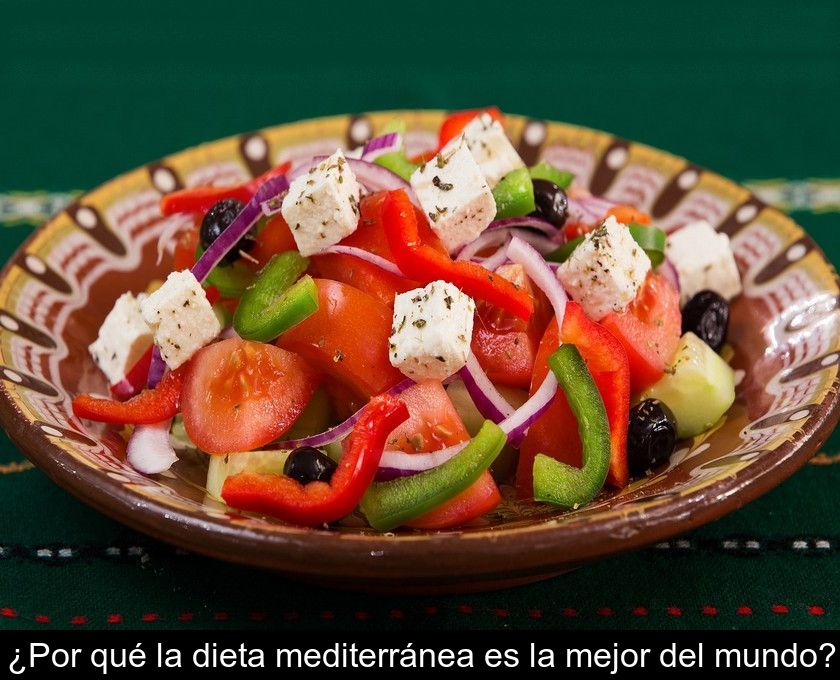 ¿por Qué La Dieta Mediterránea Es La Mejor Del Mundo?