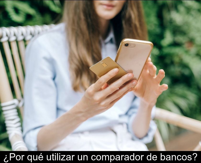 ¿por Qué Utilizar Un Comparador De Bancos?