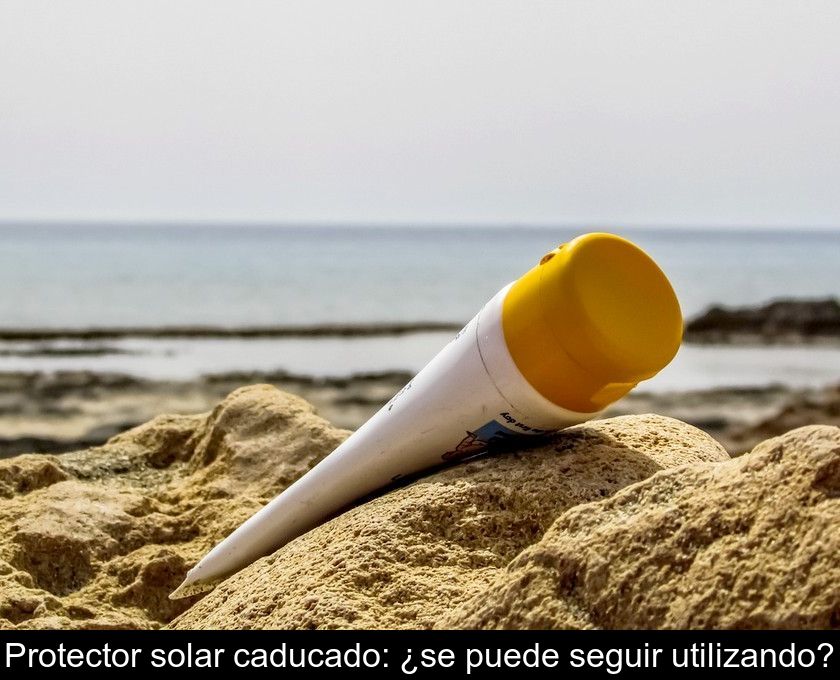 Protector Solar Caducado: ¿se Puede Seguir Utilizando?