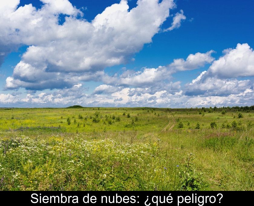 Siembra De Nubes: ¿qué Peligro?