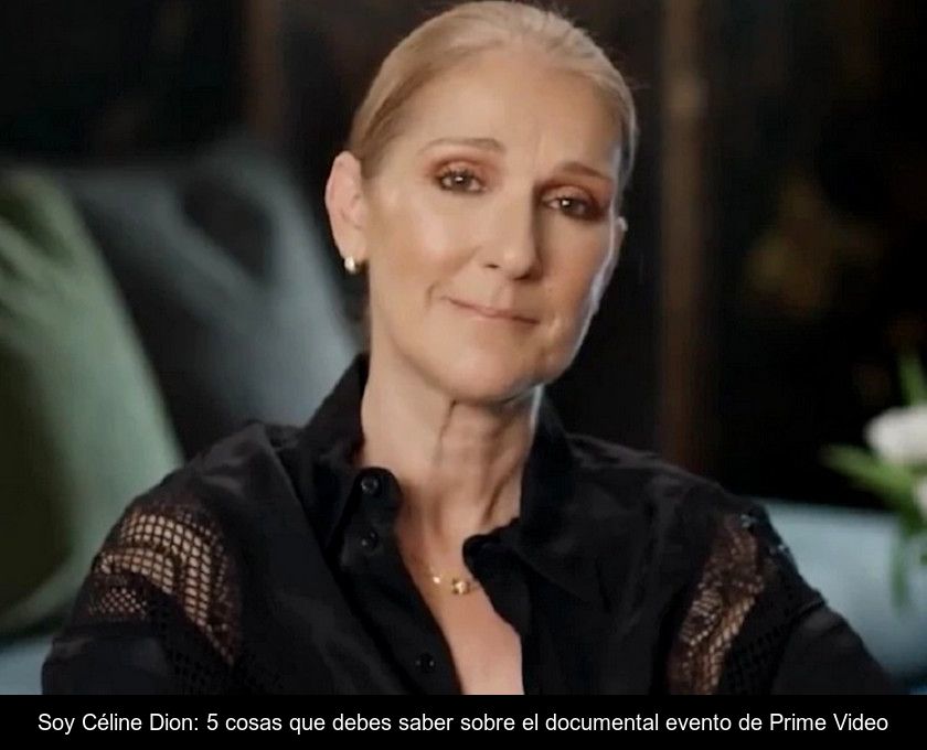 Soy Céline Dion: 5 Cosas Que Debes Saber Sobre El Documental Evento De Prime Video
