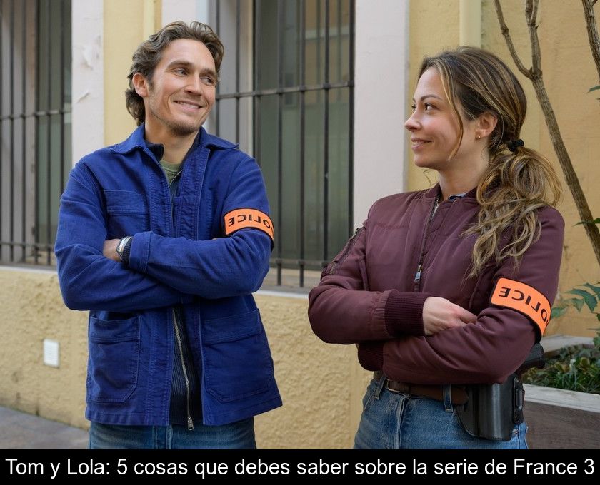 Tom Y Lola: 5 Cosas Que Debes Saber Sobre La Serie De France 3