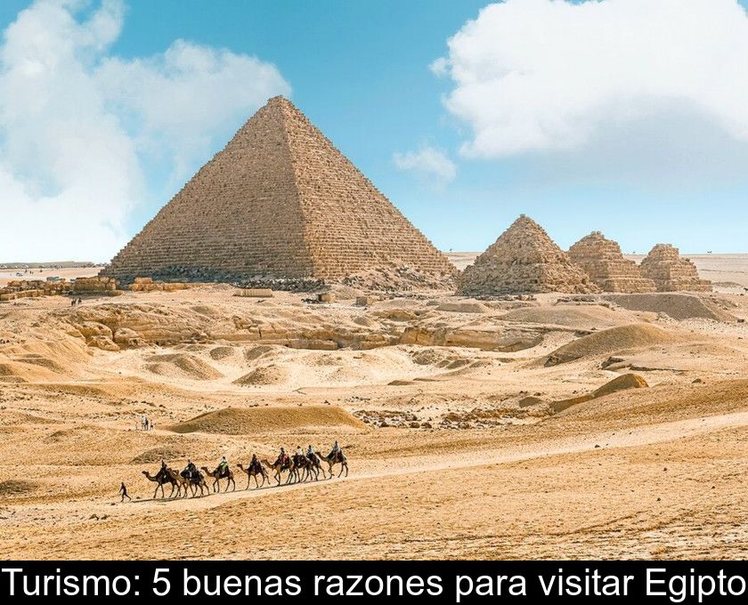 Turismo: 5 Buenas Razones Para Visitar Egipto