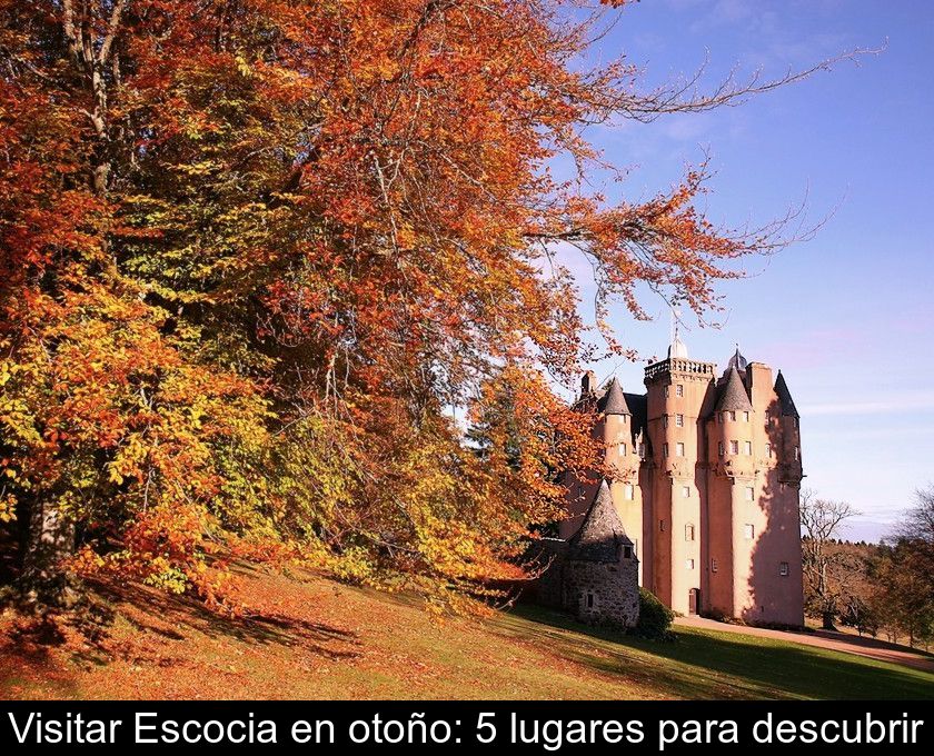 Visitar Escocia En Otoño: 5 Lugares Para Descubrir