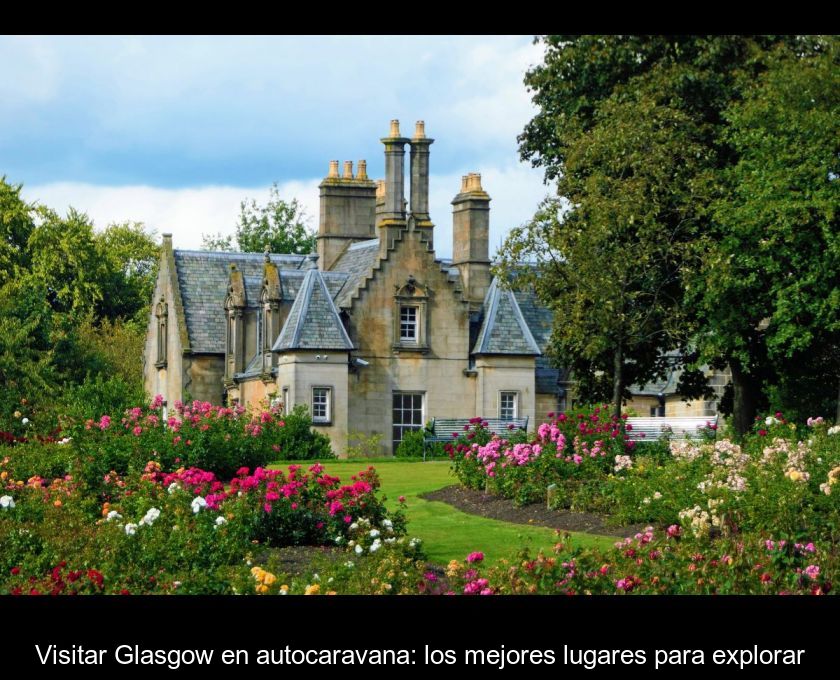 Visitar Glasgow En Autocaravana: Los Mejores Lugares Para Explorar