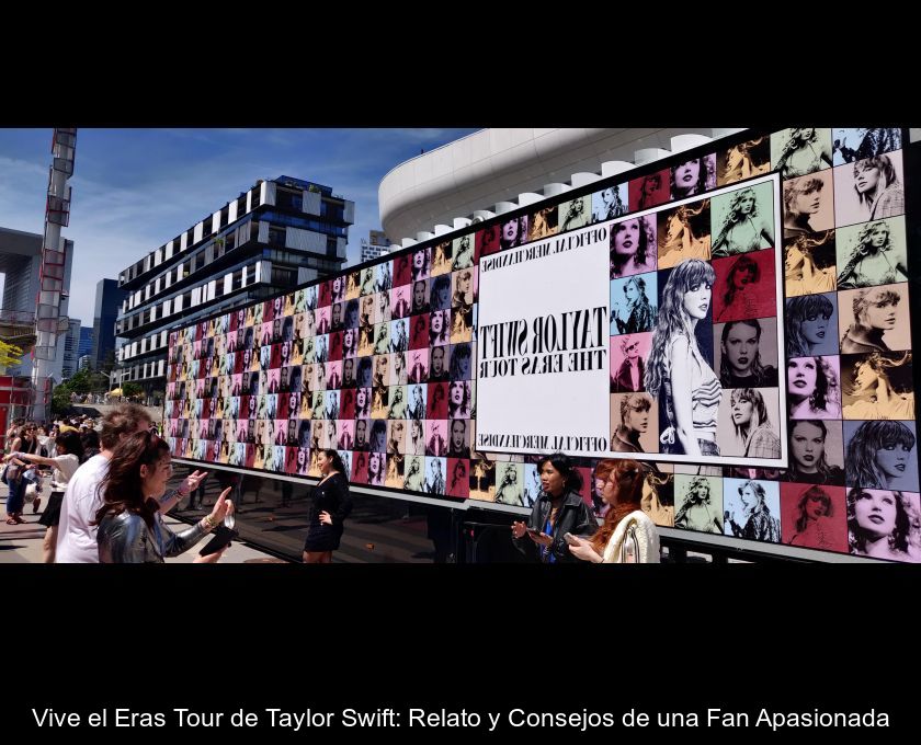 Vive El Eras Tour De Taylor Swift: Relato Y Consejos De Una Fan Apasionada